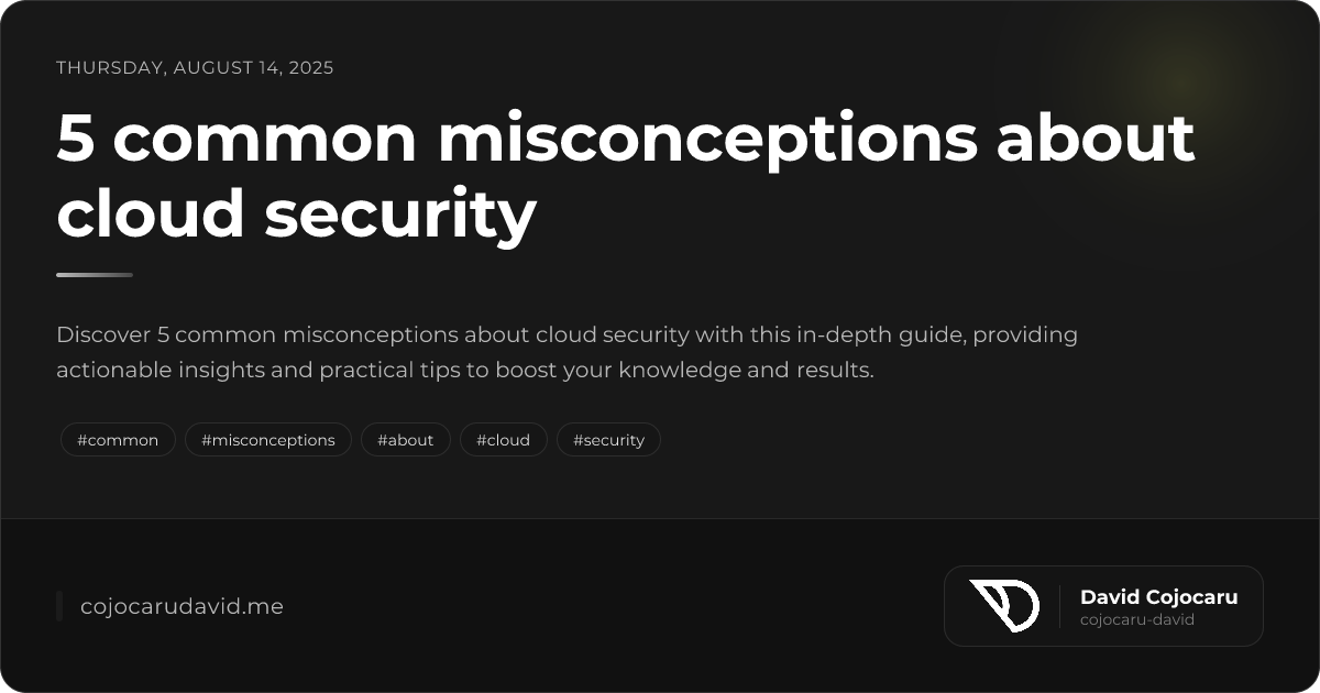 5 common misconceptions about cloud security - Cojocaru D...